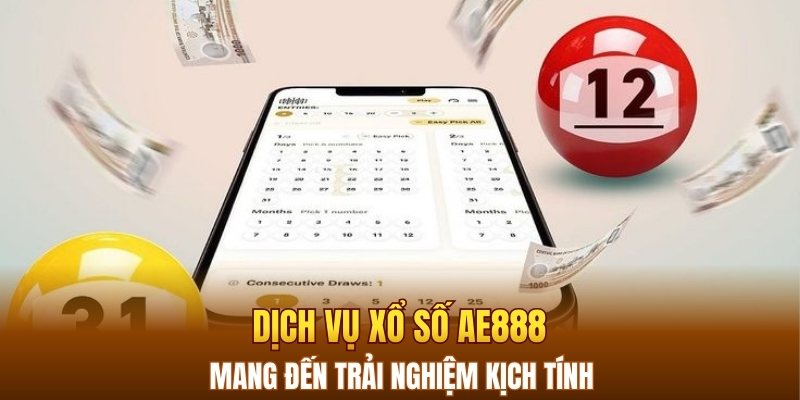 Dịch vụ xổ số AE888 mang đến trải nghiệm kịch tính