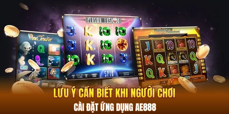 Lưu ý cần biết khi người chơi cài đặt ứng dụng AE888